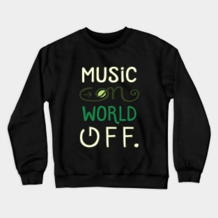 Music on world off , lettering funny quotes typography - best gift ever Crewneck Sweatshirt